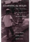 Learning the Rules : The Anatomy of Children's Relationships - Book