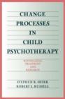 Change Processes in Child Psychotherapy : Revitalizing Treatment and Research - Book