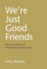 We're Just Good Friends : Women and Men in Nonromantic Relationships - Book