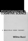 Psychoanalysis and Cognitive Science : A Multiple Code Theory - Book