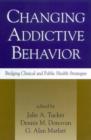 Changing Addictive Behavior : Bridging Clinical and Public Health Strategies - Book