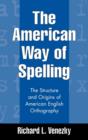 The American Way of Spelling : The Structure and Origins of American English Orthography - Book