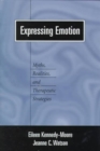 Expressing Emotion : Myths, Realities, and Therapeutic Strategies - Book