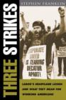 Three Strikes : Labor's Heartland Losses and What They Mean for Working Americans - Book