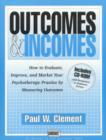 Outcomes and Incomes : How to Evaluate, Improve, and Market Your Psychotherapy Practice - Book