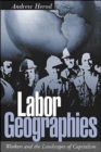 Labor Geographies : Workers and the Landscapes of Capitalism - Book