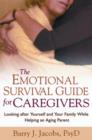 The Emotional Survival Guide for Caregivers : Looking After Yourself and Your Family While Helping an Aging Parent - Book