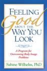 Feeling Good about the Way You Look : A Program for Overcoming Body Image Problems - Book