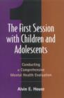 The First Session with Children and Adolescents : Conducting a Comprehensive Mental Health Evaluation - Book