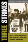Three Strikes : Labor's Heartland Losses and What They Mean for Working Americans - Book