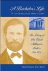 A Bachelor's Life In Antebellum Mississippi : The Diary Of Dr. Elijah Millington Walker - Book