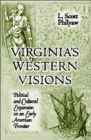 Virginia'S Western Visions : Political & Cultural Expansion - Book