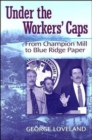 Under the Workers' Caps : From Blue Ridge to Champion Paper - Book