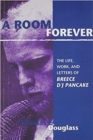 A Room Forever : The Life, Work, Letters Of Breece D'J Pancake - Book