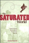 The Saturated World : Aesthetic Meaning, Intimate Objects, Women?s Lives, 1890?1940 - Book