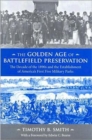 The Golden Age of Battlefield Preservation : The Decade of the 1890's and the Establishment of America's First Five Military Parks - Book