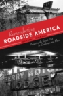 Remembering Roadside America : Preserving the Recent Past as Landscape and Place - Book