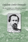 Confederate Combat Commander : The Remarkable Life of Brigadier General Alfred Jefferson Vaughan, Jr. - Book