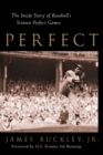 Perfect : The Inside Story of Baseball's Sixteen Perfect Games - Book