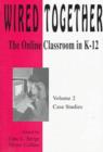 Wired Together-Online Classroom In K-12 Case Studies V. 2 - Book