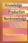 Knowledge and the Production of Non-Knowledge : An Exploration of Alien Mythology in Post-War America - Book