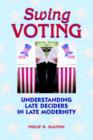 Swing Voting : Understanding Late Deciders in Late Modernity - Book