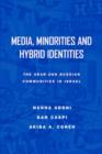 Media, Minorities and Hybrid Identities : The Israeli Arab and Russian Immigrant Communities in Israel - Book