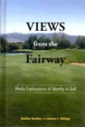 Views from the Fairway : Media Explorations of Identity in Golf - Book