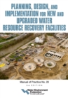 Planning, Design and Implementation for New and Upgraded Water Resource Recovery Facilities, 2nd edition, MOP 28 - eBook