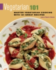 Vegetarian 101 : Master Vegetarian Cooking with 101 Great Recipes - Book
