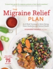 The Migraine Relief Plan : An 8-Week Transition to Better Eating, Fewer Headaches, and Optimal Health - Book
