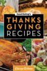 Good Eating's Thanksgiving Recipes : Traditional and Unique Holiday Recipes for Desserts, Sides, Turkey and More - eBook