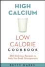 The High-Calcium Low-Calorie Cookbook : 250 Delicious Recipes to Help You Beat Osteoporosis - eBook