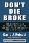 Don't Die Broke : How Annuities Can Guarantee Your Income and Keep Your Retirement from Going Belly-Up - eBook