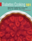 Diabetes Cooking 101 : Master Diabetes Cooking with 101 Great Recipes - eBook