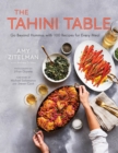 The Tahini Table : Go Beyond Hummus with 100 Recipes for Every Meal - eBook
