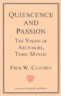 Quiescence and Passion : The Vision of Arunakiri, Tamil Mystic - Book