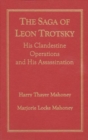 The Saga of Leon Trotsky : His Clandestine Operations and His Assassination - Book