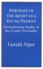 Portrait of the Artist as a Young Patient : Psychodynamic Studies of the Creative Personality - Book
