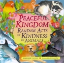 Peaceful Kingdom : Random Acts of Kindness by Animals (Animal Book for Animal Lovers, for Fans of Chicken Soup for the Soul) - Book