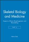 Skeletal Biology and Medicine, Part A : Aspects of Bone Morphogenesis and Remodeling - Book