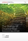 The Biology of Disadvantage : Socioeconimic Status and Health, Volume 1186 - Book