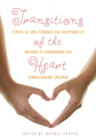 Transitions of the Heart : Stories of Love, Struggle and Acceptance by Mothers of Transgender and Gender Variant Children - eBook