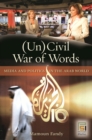 (Un)Civil War of Words : Media and Politics in the Arab World - eBook
