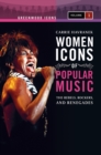Women Icons of Popular Music : The Rebels, Rockers, and Renegades [2 volumes] - eBook
