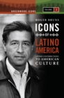 Icons of Latino America : Latino Contributions to American Culture [2 volumes] - eBook