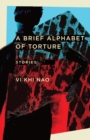 A Brief Alphabet of Torture : Stories - Book