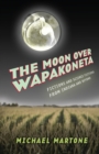 The Moon over Wapakoneta : Fictions and Science Fictions from Indiana and Beyond - eBook