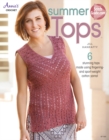 Summer Tops : 6 Stunning Tops Made Using Fingering- and Sport-Weight Cotton Yarns! - Book
