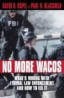 No More Wacos : What's Wrong With Federal Law Enforcement and How to Fix It - Book